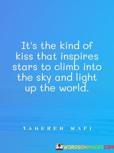 Its-The-Kind-Of-Kiss-That-Inspires-Stars-To-Climb-Into-Quotes.jpeg