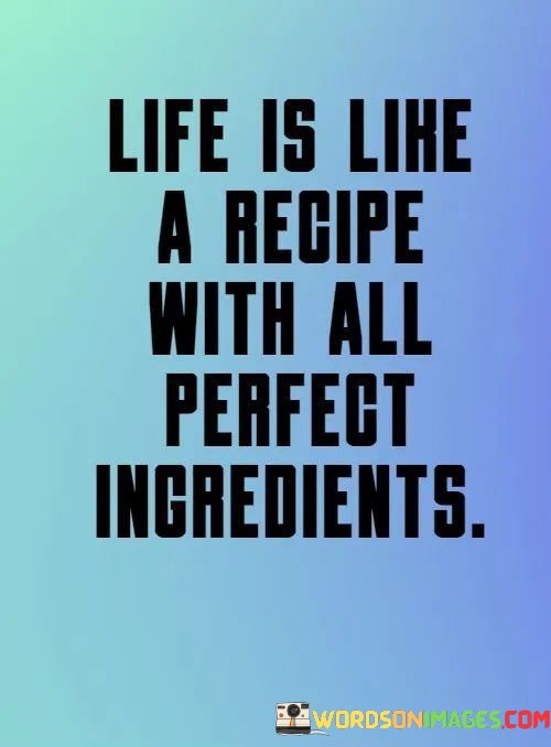 Life-Is-Like-A-People-With-All-Perfect-Ingredients-Quotes.jpeg