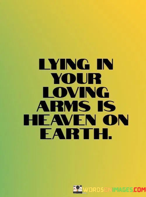 Lying-In-Your-Loving-Arms-Is-Heaven-On-Earth-Quotes.jpeg