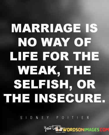 Marriage-Is-No-Way-Of-Life-For-The-Weak-The-Selfish-Quotes.jpeg