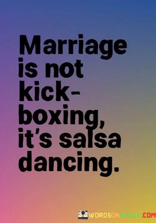 Marriage-Is-Not-Kick-Boxing-Its-Salsa-Dancing-Quotes.jpeg