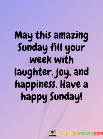 May-This-Amazing-Sunday-Fill-Your-Week-With-Laughter-Joy-Quotes.jpeg