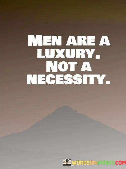 Men-Are-Luxury-Not-A-Necessity-Quotes.jpeg