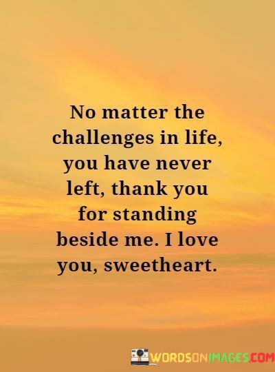 No-Matter-The-Challenges-In-Life-You-Have-Never-Left-Thank-You-For-Standing-Beside-Me-Quotes.jpeg