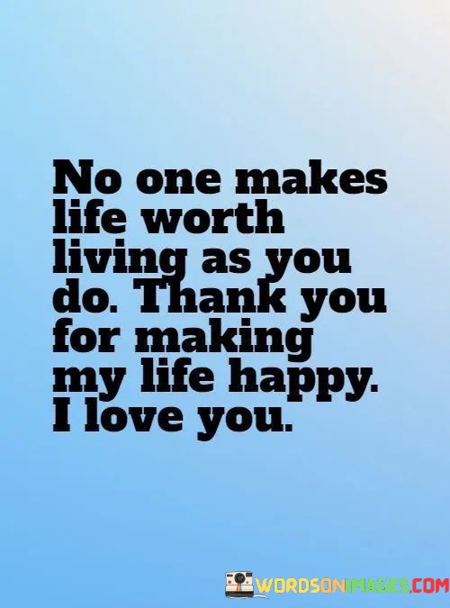 No-One-Makes-Life-Worth-Living-As-You-Do-Thanks-Quotes.jpeg