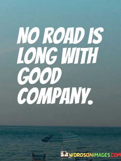 No-Road-Is-Long-With-Good-Company-Quotes.jpeg