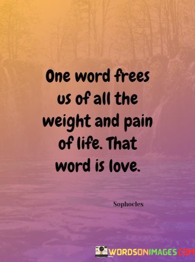 One-Word-Frees-Us-Of-All-The-Weight-And-Pain-Of-Life-Quotes.jpeg