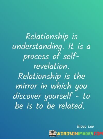 Relationship-Is-Understanding-It-Is-A-Process-Of-Self-Revelation-Relationship-Is-The-Mirror-Quotes.jpeg