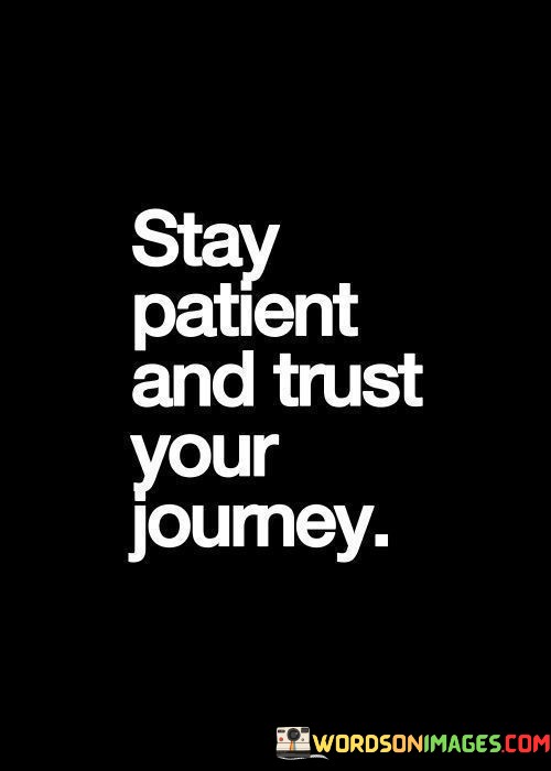 Stay-Patient-And-Trust-Your-Journey-Quotes.jpeg