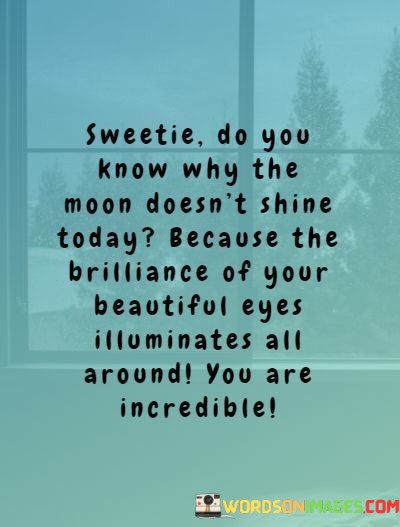 Sweetie-Do-You-Know-Why-The-Moon-Doesnt-Shine-Today-Quotes.jpeg