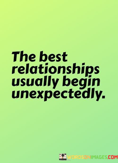 The-Best-Relationships-Usually-Begin-Unexpectedly-Quotes.jpeg