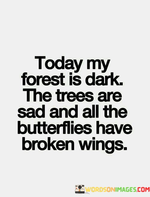 Today-My-Forest-Is-Dark-The-Trees-Are-Sad-And-All-The-Quotes.jpeg