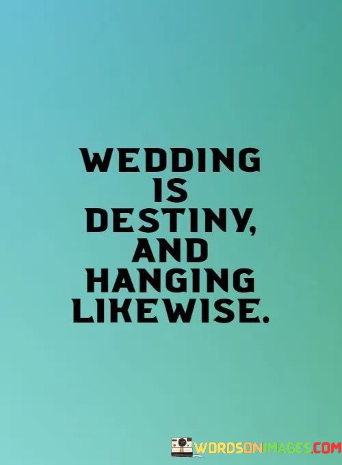 Wedding-Is-Destiny-And-Hanging-Like-Wise-Quotes.jpeg