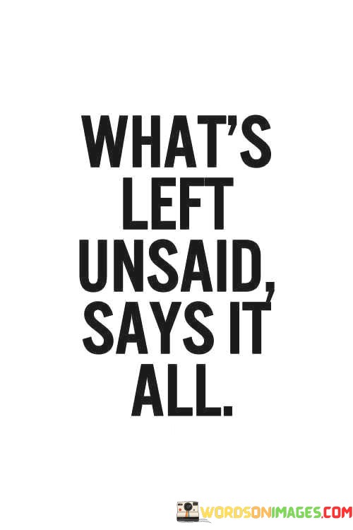 Whats-Left-Unsaid-Says-It-All-Quotes.jpeg