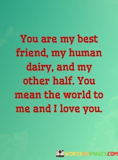 You-Are-My-Best-Friend-My-Human-Dairy-And-My-Other-Half-Quotes.jpeg