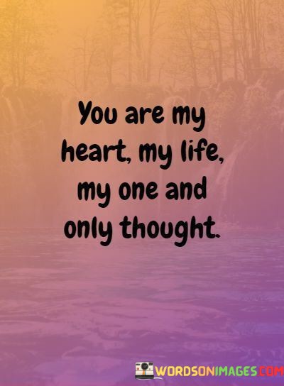 You-Are-My-Heart-My-Life-My-One-And-Only-Thought-Quotes.jpeg