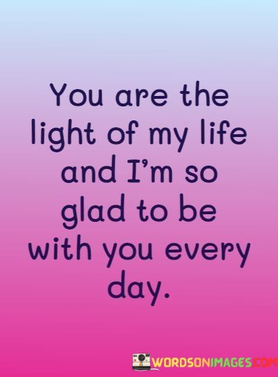 You-Are-The-Light-Of-My-Life-And-Im-So-Glad-To-Be-Quotes.jpeg