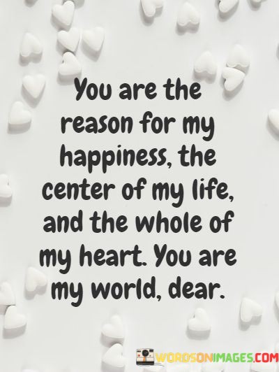 You-Are-The-Reason-For-My-Happiness-The-Center-Of-My-Quotes.jpeg
