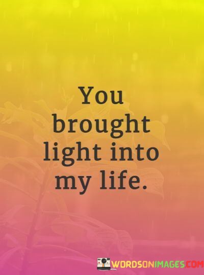 You-Brought-Light-Into-My-Life-Quotes.jpeg