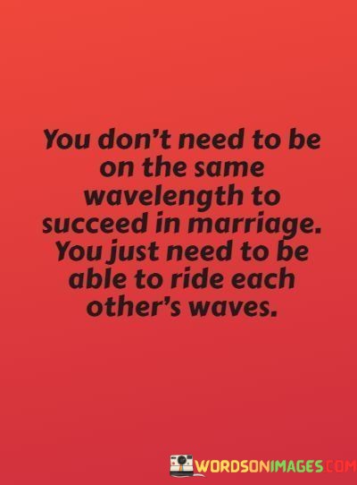 You-Dont-Need-To-Be-On-The-Same-Wavelength-To-Succeed-In-Quotes.jpeg