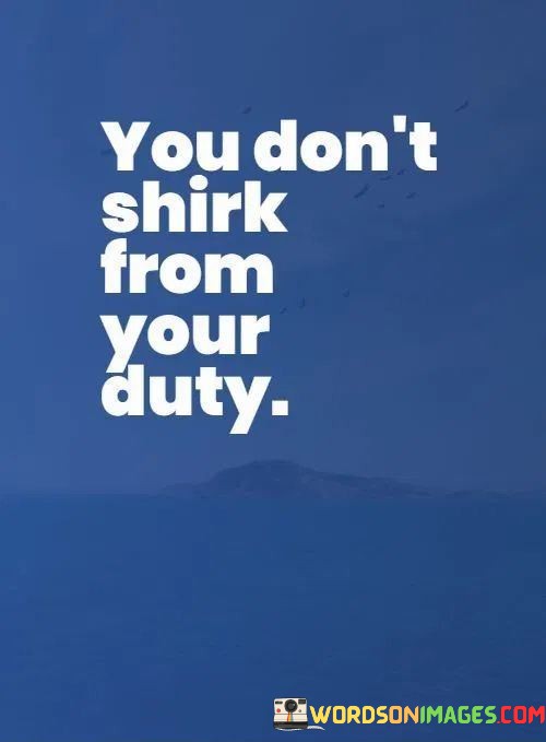 You-Dont-Shirk-From-Your-Duty-Quotes.jpeg