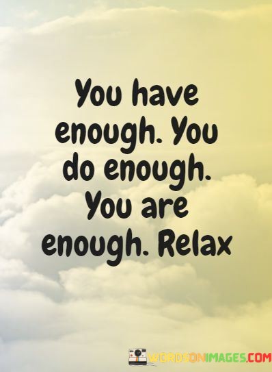 You-Have-Enough-You-Do-Enough-You-Are-Enough-Relax-Quotes.jpeg
