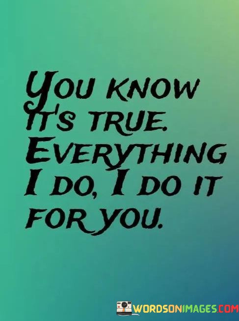 You-Know-Its-True-Everything-I-Do-I-Do-It-For-You-Quotes16574c5b6863d5f7.jpeg