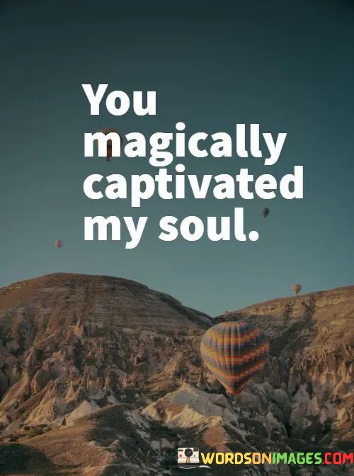 You-Magically-Captivated-My-Soul-Quotes.jpeg