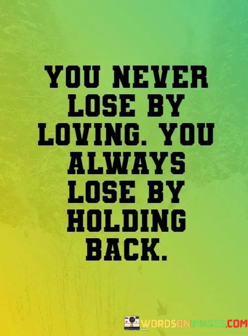 You-Never-Lose-By-Loving-You-Always-Lose-By-Holding-Quotes.jpeg