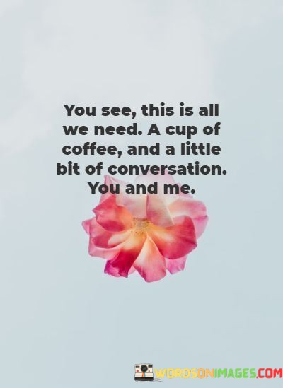 You-See-This-Is-All-We-Need-A-Cup-Of-Coffee-And-Quotes.jpeg