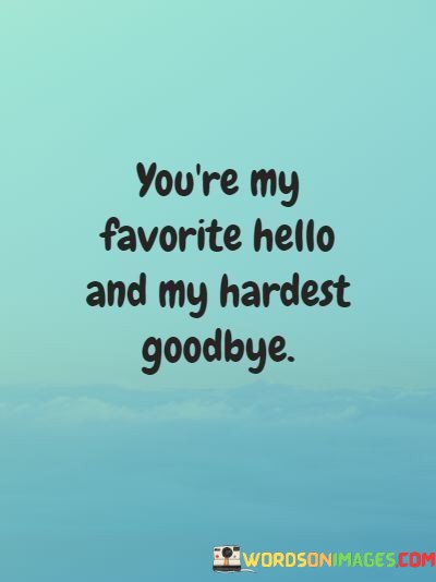Youre-My-Favorite-Hello-And-My-Hardest-Goodbye-Quotes.jpeg