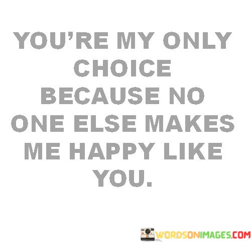 Youre-My-Only-Choice-Because-No-One-Else-Makes-Quotes.jpeg