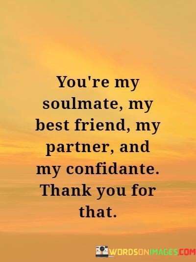 Youre-My-Soulmate-My-Best-Friend-My-Partner-And-My-Confidante-Thankyou-For-That-Quotes.jpeg