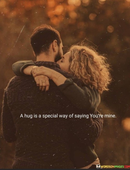 A Hug Is A Special Way Of Saying You're Mine Quotes