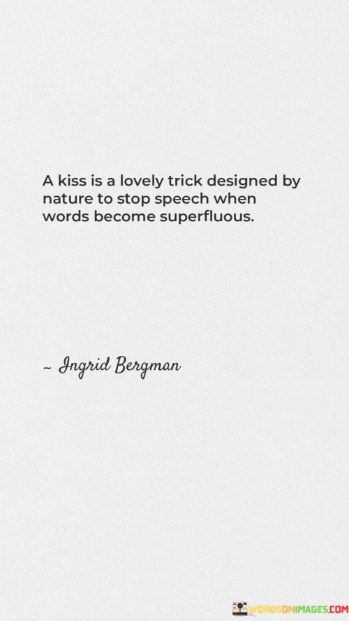 A Kiss Is A Lovely Trick Designed By Nature To Stop Speech When Words Become Superfluous Quotes