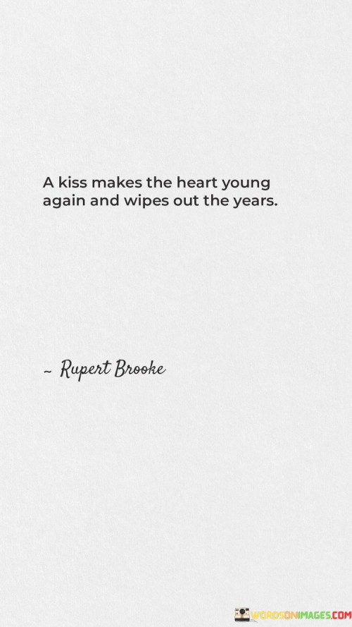 A-Kiss-Makes-The-Heart-Young-Again-And-Wipes-Out-The-Years-Quotes.jpeg