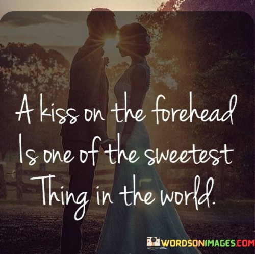 A Kiss On The Forehead Is One Of The Sweetest Thing In The World Quotes