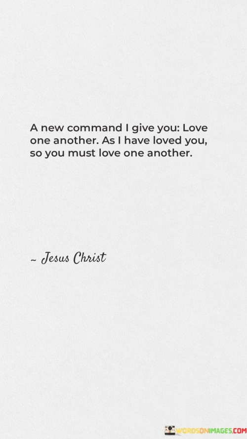 A New Command I Give You Love One Another As I Have Loved You Quotes