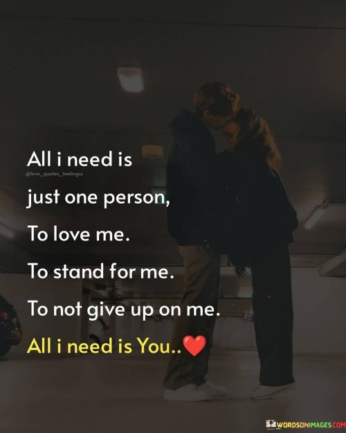 All-I-Need-Is-Just-One-Person-To-Love-Me-To-Stand-For-Me-Quotes.jpeg