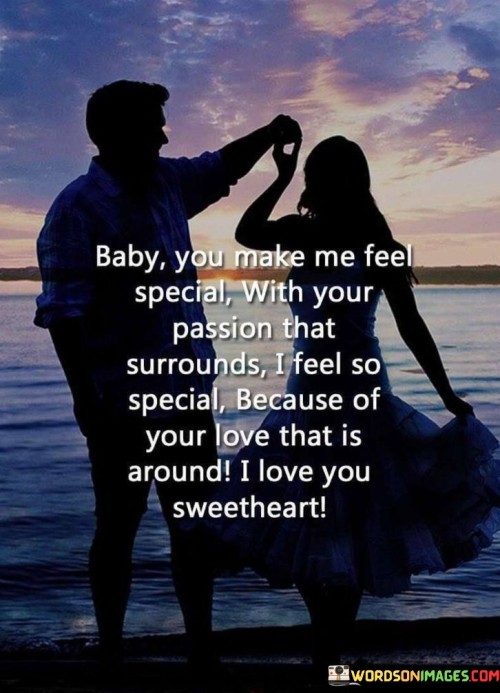 Baby-You-Make-Me-Feel-Special-With-Your-Passion-That-Surrounds-Quotes.jpeg