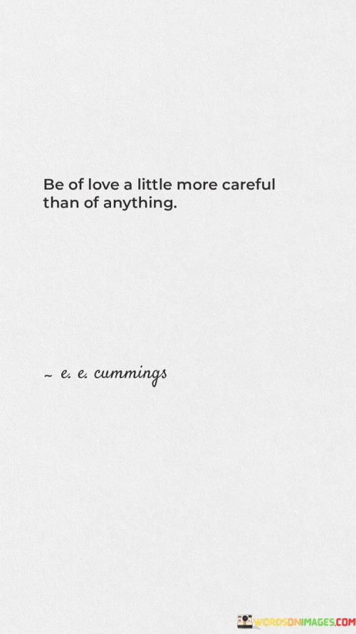 Be-Of-Love-A-Little-More-Careful-Than-Of-Anything-Quotes.jpeg