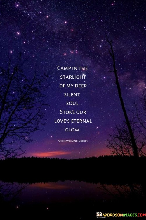 Camp-In-The-Starlight-Of-My-Deep-Silent-Soul-Stoke-Our-Loves-Eternal-Glow-Quotes.jpeg