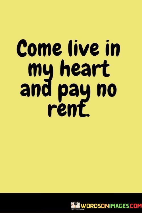 Come-Live-In-My-Heart-And-Pay-No-Rent-Quotes.jpeg