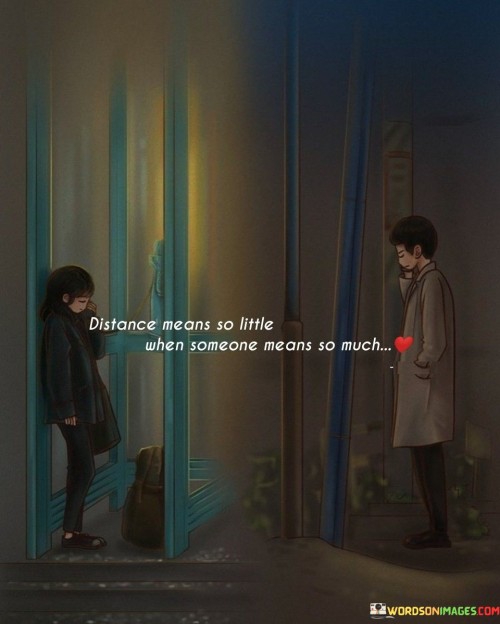 Distance-Means-So-Little-When-Someone-Means-So-Much-Quotes.jpeg