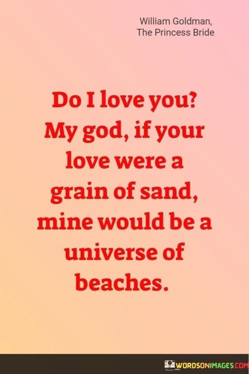 Do-I-Love-You-My-God-If-Your-Love-Were-A-Grain-Of-Sand-Mine-Would-Be-A-Quotes.jpeg