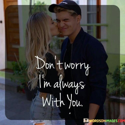 Don't Worry I'm Always With You Quotes