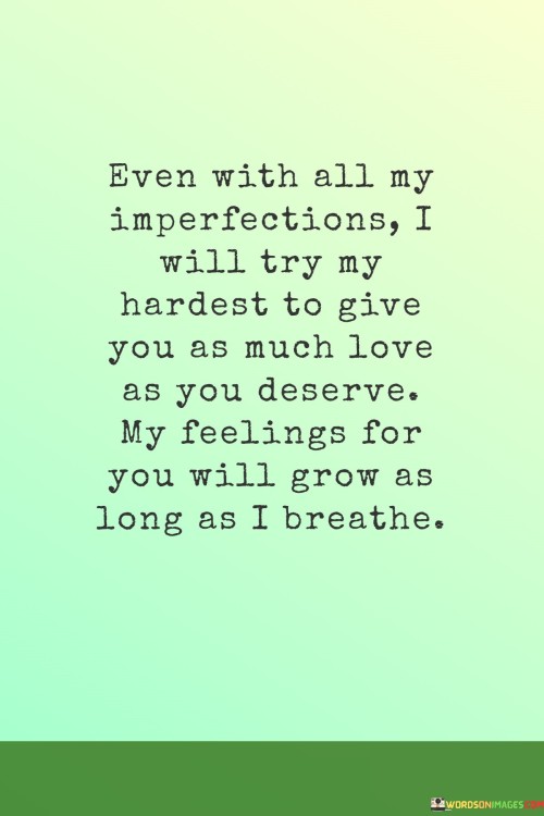 Even-With-All-My-Imperfections-I-Will-Try-My-Hardest-To-Give-You-As-Much-Love-Quotes.jpeg