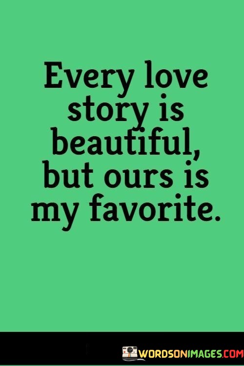 Every-Love-Story-Is-Beautiful-But-Ours-Is-My-Favorite-Quotes.jpeg