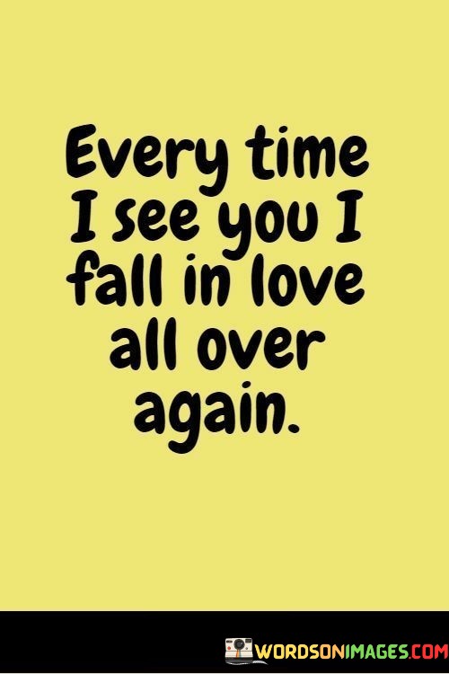 Every-Time-I-See-You-I-Fall-In-Love-All-Over-Again-Quotes.jpeg