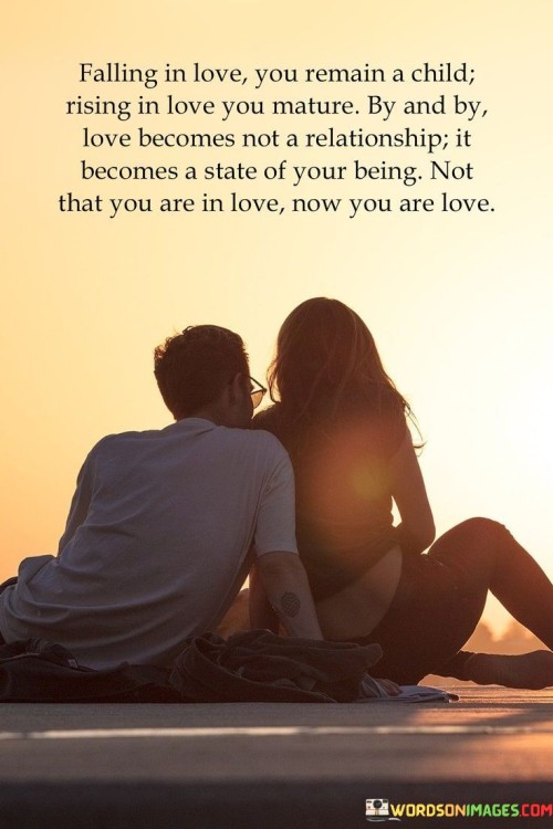 Falling-In-Love-You-Remain-A-Child-Rising-In-Love-You-Mature-By-And-By-Love-Quotes.jpeg